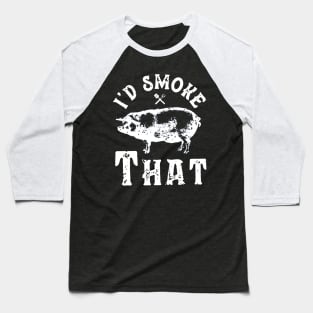 I'd Smoke That Barbeque Baseball T-Shirt